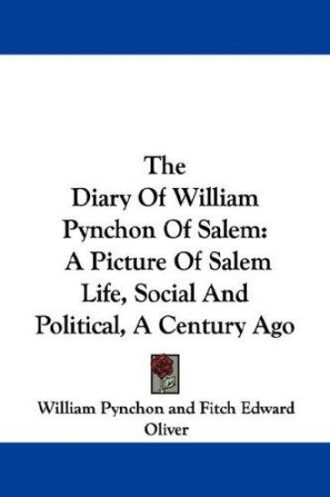The Diary Of William Pynchon Of Salem: A Picture Of Salem Life, Social And Political, A Century Ago