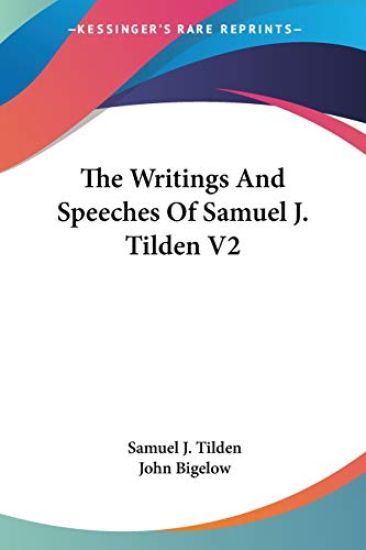 The Writings And Speeches Of Samuel J. Tilden V2
