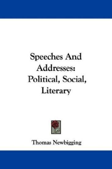 Speeches And Addresses: Political, Social, Literary