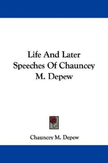 Life And Later Speeches Of Chauncey M. Depew
