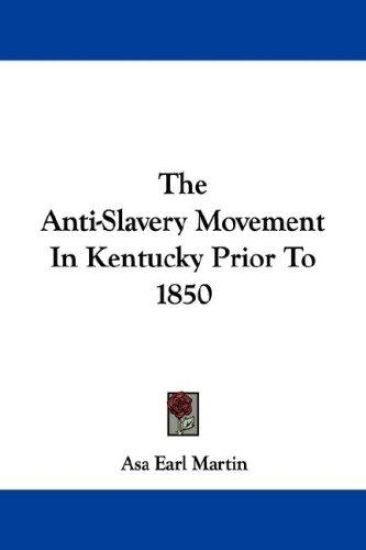 The Anti-Slavery Movement In Kentucky Prior To 1850