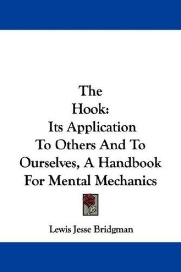 The Hook: Its Application To Others And To Ourselves, A Handbook For Mental Mechanics