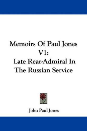Memoirs Of Paul Jones V1: Late Rear-Admiral In The Russian Service