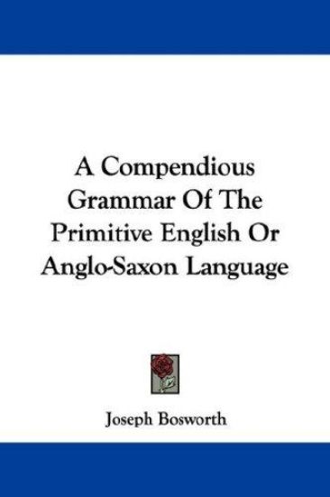 A Compendious Grammar of the Primitive English or Anglo-saxon Language