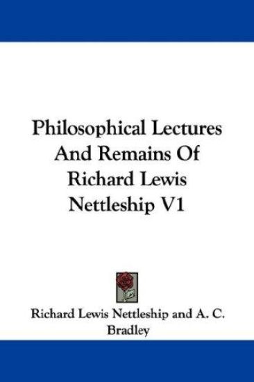 Philosophical Lectures and Remains of Richard Lewis Nettleship