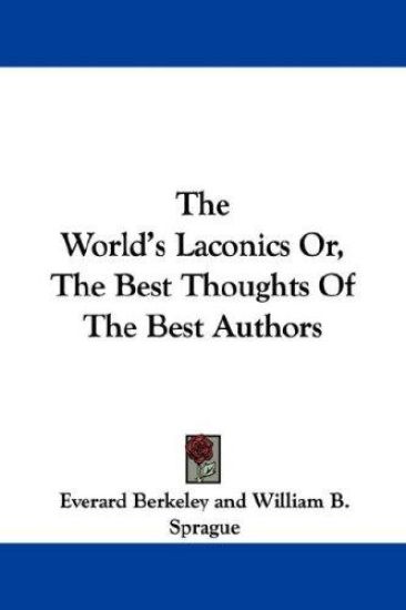The World's Laconics, or the Best Thoughts of the Best Authors