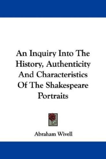 An Inquiry into the History, Authenticity and Characteristics of the Shakespeare Portraits