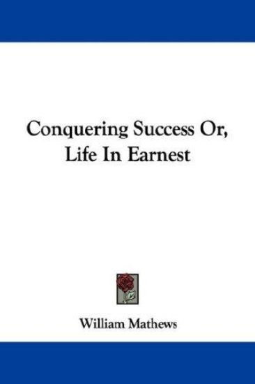 Conquering Success Or, Life in Earnest
