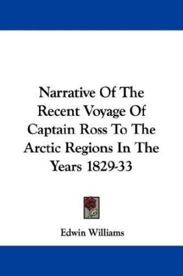 Narrative of the Recent Voyage of Captain Ross to the Arctic Regions in the Years 1829-33