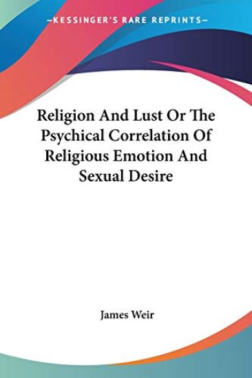Religion and Lust or the Psychical Correlation of Religious Emotion and Sexual Desire