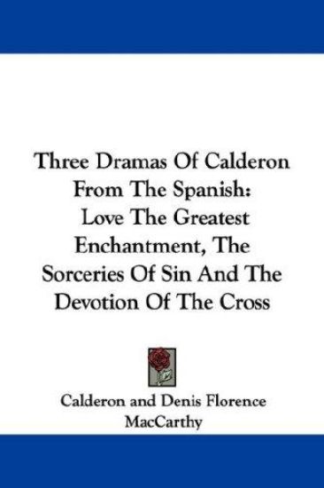 Three Dramas of Calderon from the Spanish