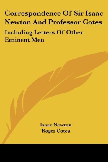Correspondence of Sir Isaac Newton and Professor Cotes