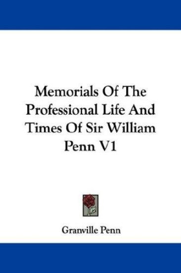 Memorials of the Professional Life and Times of Sir William Penn