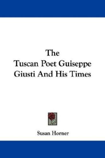 The Tuscan Poet Guiseppe Giusti and His Times