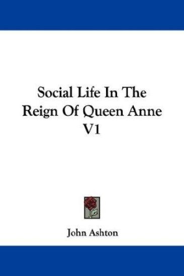 Social Life in the Reign of Queen Anne V1