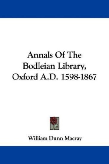 Annals of the Bodleian Library, Oxford A.d. 1598-1867