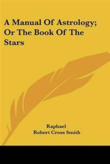 A Manual of Astrology, or the Book of the Stars