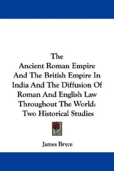 The Ancient Roman Empire and the British Empire in India and the Diffusion of Roman and English Law Throughout the World