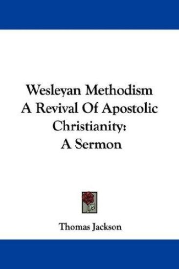 Wesleyan Methodism a Revival of Apostolic Christianity