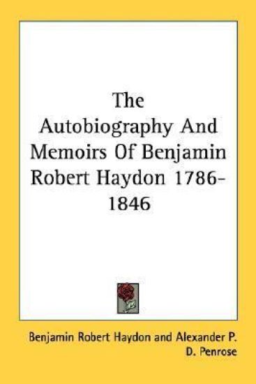 The Autobiography and Memoirs of Benjamin Robert Haydon 1786-1846