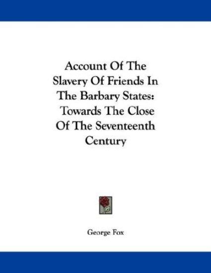 Account of the Slavery of Friends in the Barbary States