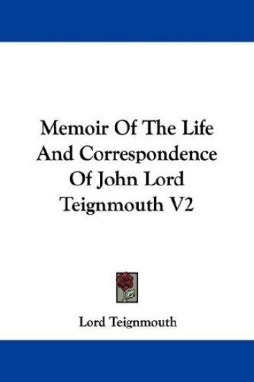Memoir of the Life and Correspondence of John Lord Teignmouth