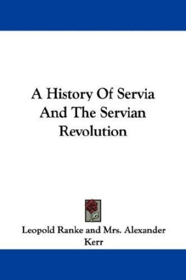 A History of Servia and the Servian Revolution