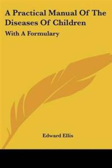 Practical Manual Of The Diseases Of Children
