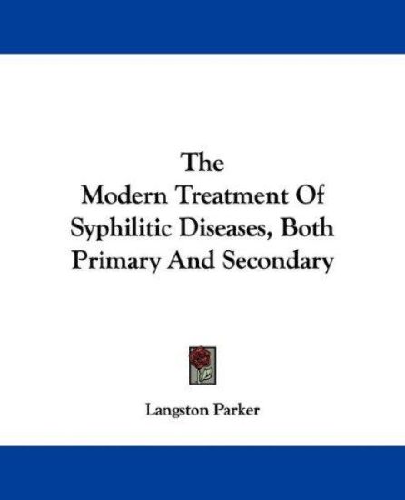 The Modern Treatment of Syphilitic Diseases, Both Primary and Secondary