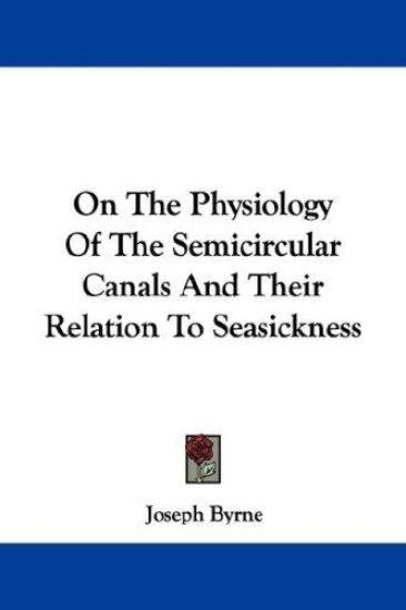 On the Physiology of the Semicircular Canals and Their Relation to Seasickness