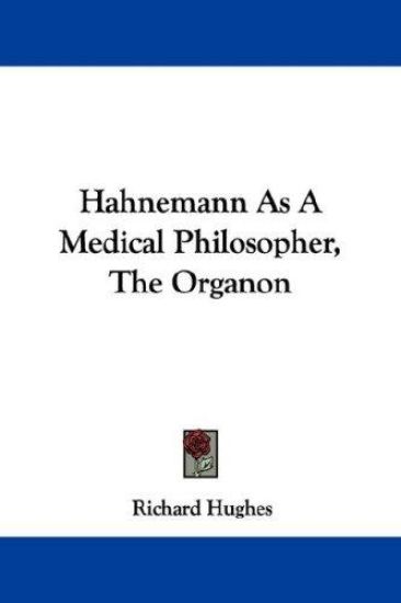 Hahnemann As a Medical Philosopher, the Organon