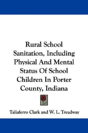Rural School Sanitation, Including Physical and Mental Status of School Children in Porter County, Indiana