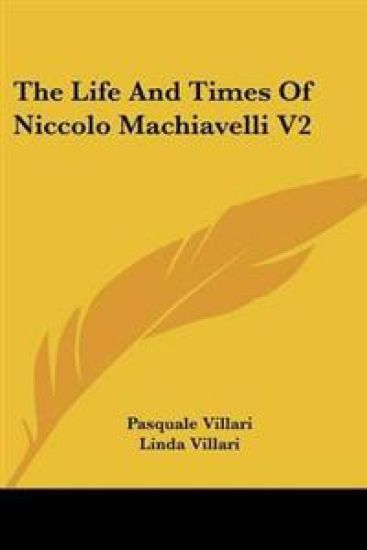 Life And Times Of Niccolo Machiavelli V2