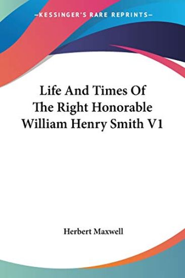 Life and Times of the Right Honorable William Henry Smith
