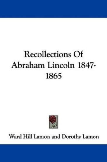 Recollections of Abraham Lincoln 1847-1865
