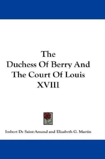 The Duchess of Berry and the Court of Louis XVIII