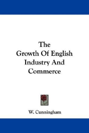 The Growth of English Industry and Commerce