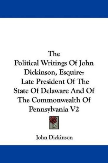 The Political Writings of John Dickinson, Esquire