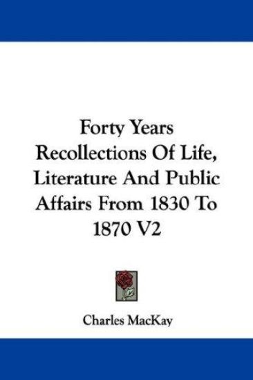 Forty Years Recollections of Life, Literature and Public Affairs from 1830 to 1870