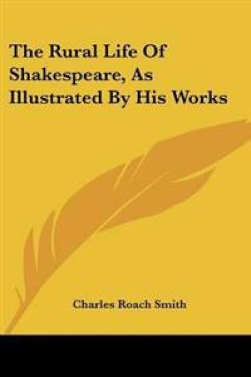 Rural Life Of Shakespeare, As Illustrated By His Works