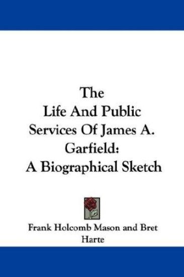 The Life and Public Services of James A. Garfield