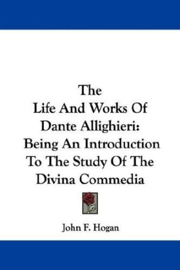 The Life And Works Of Dante Allighieri