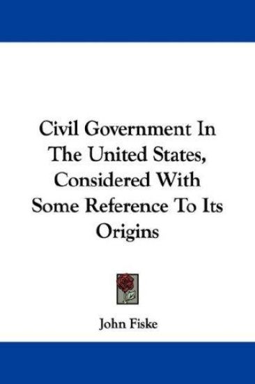 Civil Government In The United States, Considered With Some Reference To Its Origins