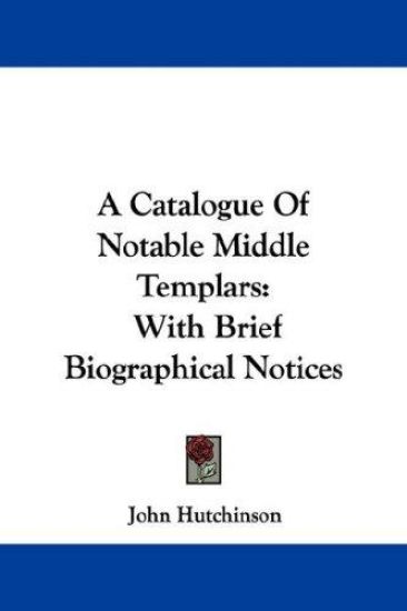 A Catalogue Of Notable Middle Templars
