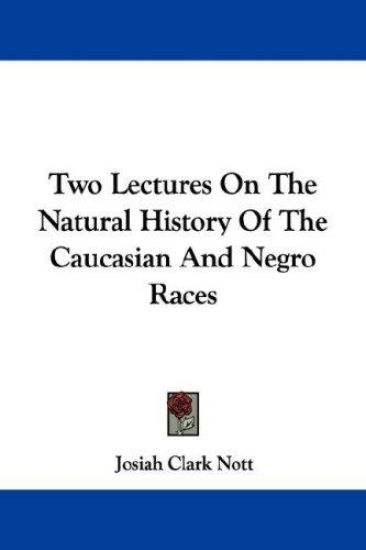 Two Lectures On The Natural History Of The Caucasian And Negro Races