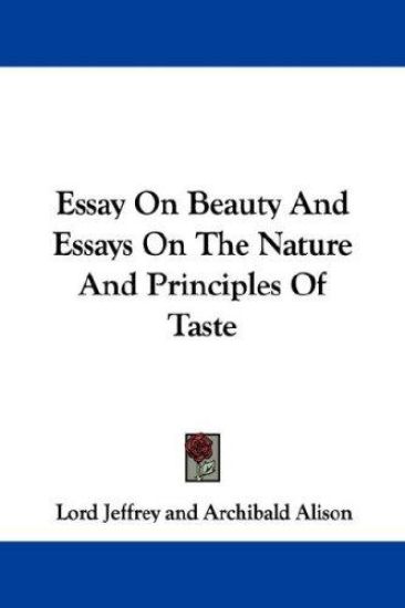 Essay On Beauty And Essays On The Nature And Principles Of Taste