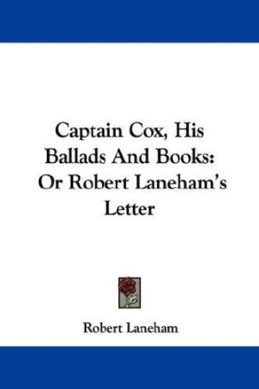 Captain Cox, His Ballads and Books, or Robert Laneham's Letter