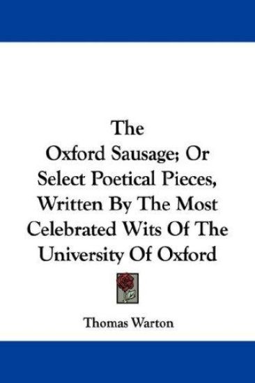 The Oxford Sausage, or Select Poetical Pieces, Written by the Most Celebrated Wits of the University of Oxford