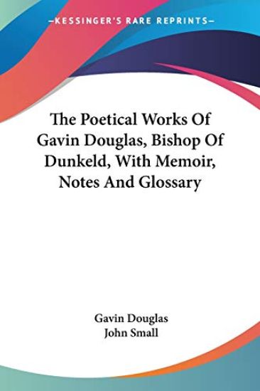 The Poetical Works of Gavin Douglas, Bishop of Dunkeld, With Memoir, Notes and Glossary – Gavin Douglas, kirjan kansikuva