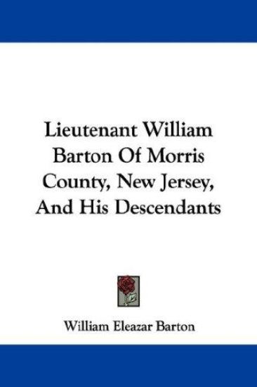 Lieutenant William Barton of Morris County, New Jersey, and His Descendants